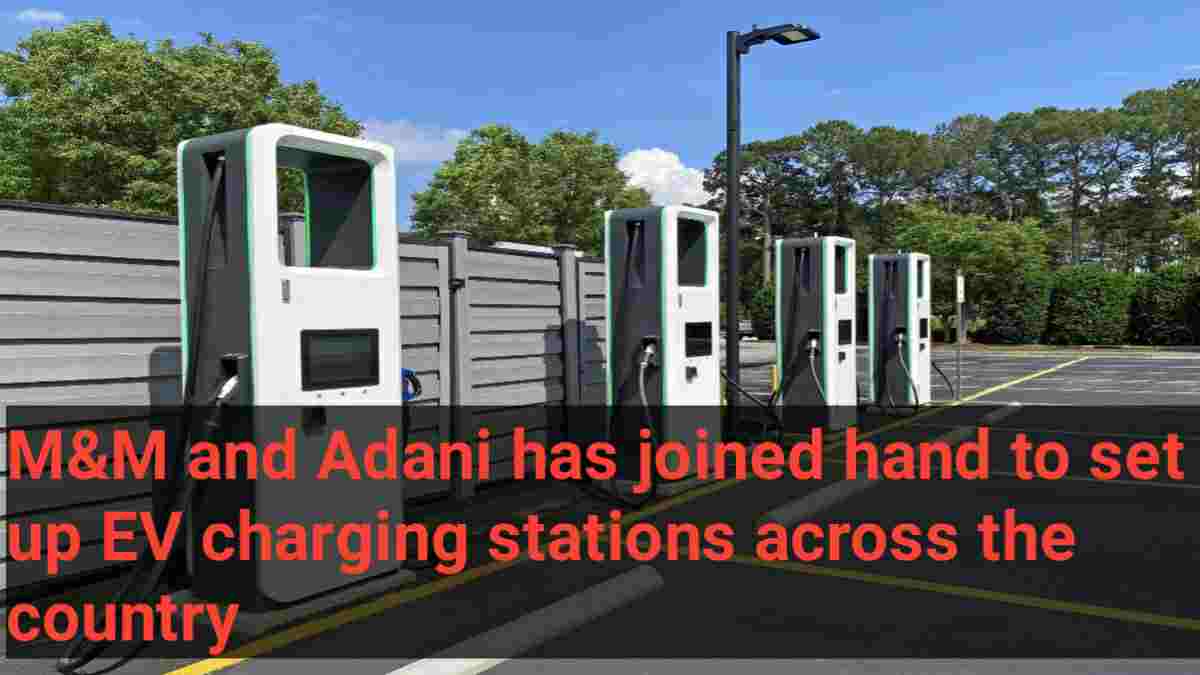 M&M and Adani has joined hand to set up EV charging stations across the country